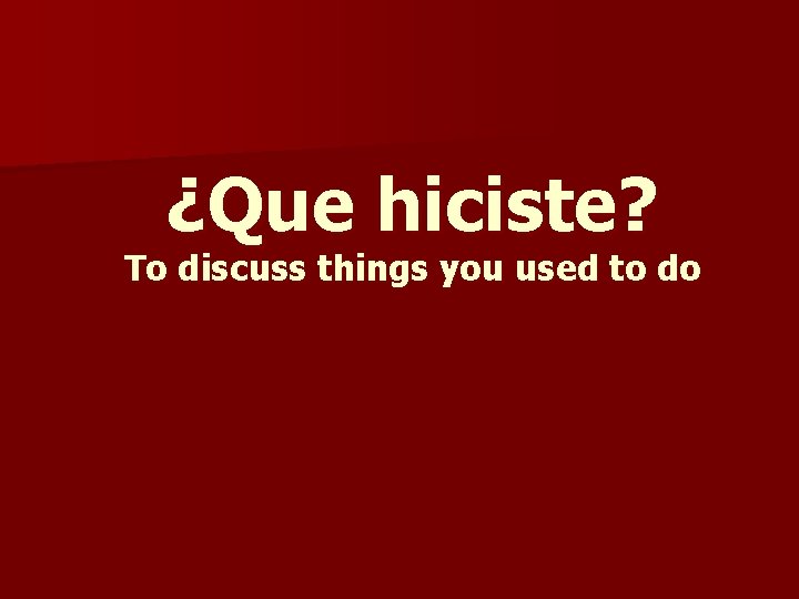 ¿Que hiciste? To discuss things you used to do 