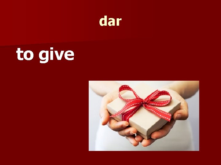 dar to give 