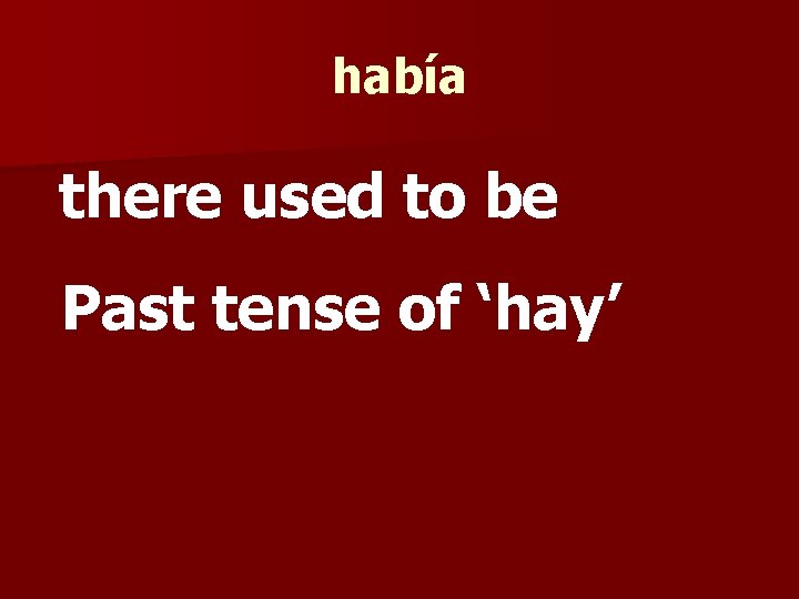 había there used to be Past tense of ‘hay’ 