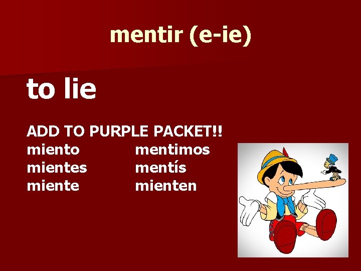 mentir (e-ie) to lie ADD TO PURPLE PACKET!! miento mentimos mientes mentís mienten 