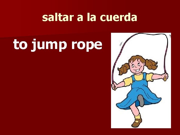 saltar a la cuerda to jump rope 