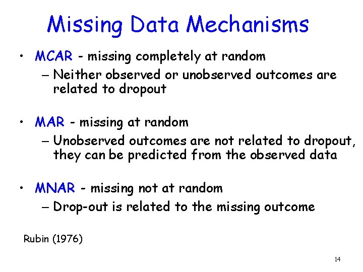 Missing Data Mechanisms • MCAR - missing completely at random – Neither observed or