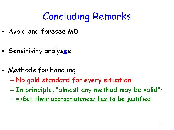Concluding Remarks • Avoid and foresee MD • Sensitivity analyses • Methods for handling: