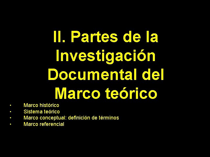 II. Partes de la Investigación Documental del Marco teórico • • Marco histórico Sistema