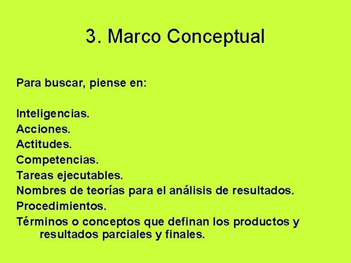 3. Marco Conceptual Para buscar, piense en: Inteligencias. Acciones. Actitudes. Competencias. Tareas ejecutables. Nombres