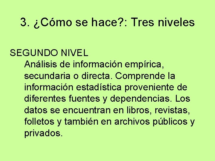 3. ¿Cómo se hace? : Tres niveles SEGUNDO NIVEL Análisis de información empírica, secundaria