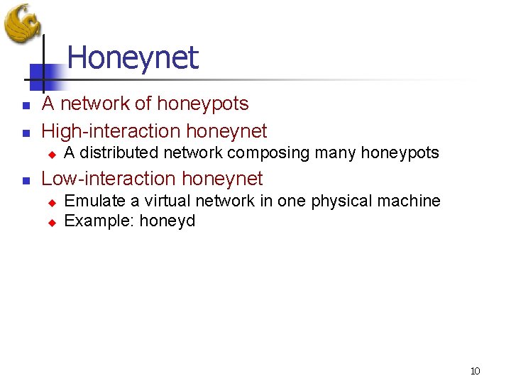 Honeynet n n A network of honeypots High-interaction honeynet u n A distributed network