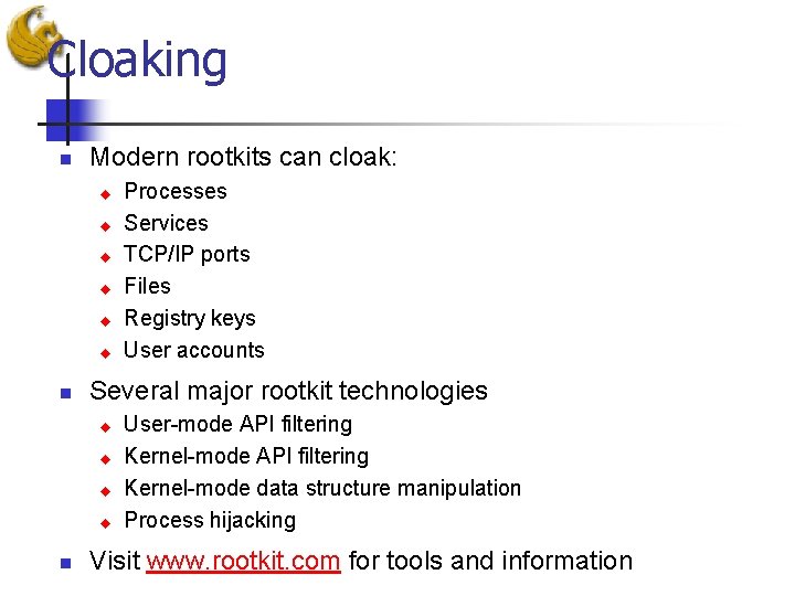 Cloaking n Modern rootkits can cloak: u u u n Several major rootkit technologies