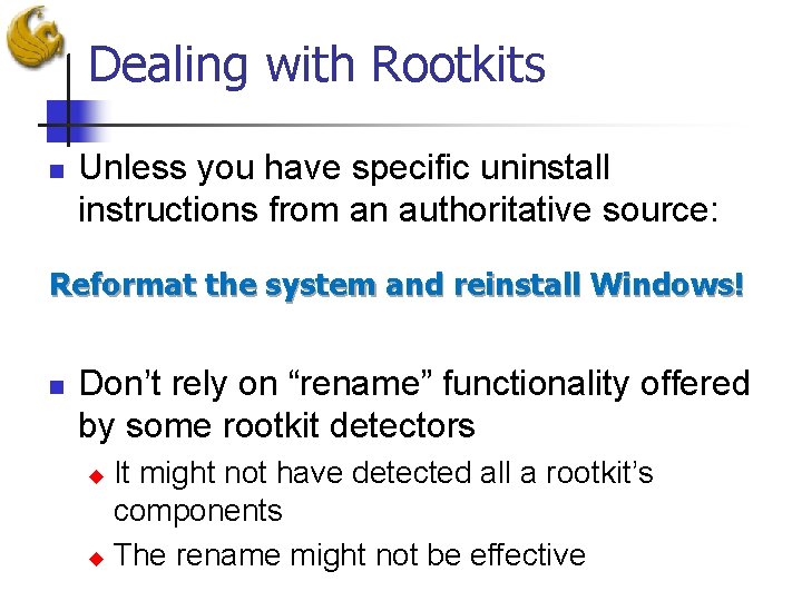 Dealing with Rootkits n Unless you have specific uninstall instructions from an authoritative source: