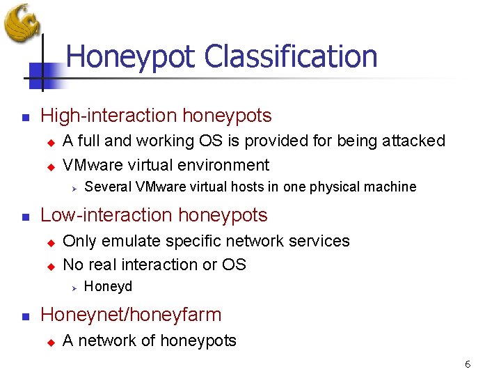 Honeypot Classification n High-interaction honeypots u u A full and working OS is provided