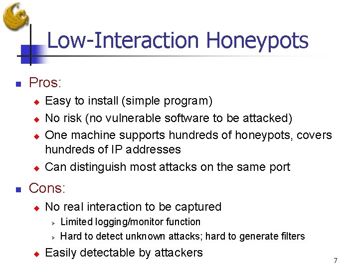 Low-Interaction Honeypots n Pros: u u n Easy to install (simple program) No risk