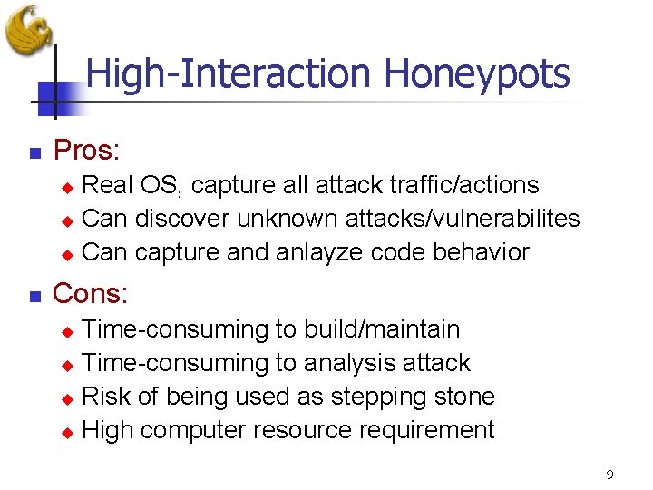 High-Interaction Honeypots n Pros: Real OS, capture all attack traffic/actions u Can discover unknown