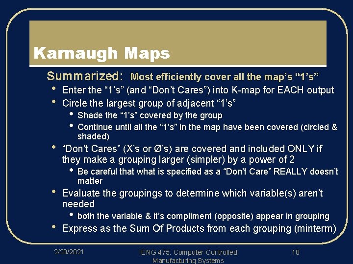Karnaugh Maps l Summarized: • • • Most efficiently cover all the map’s “