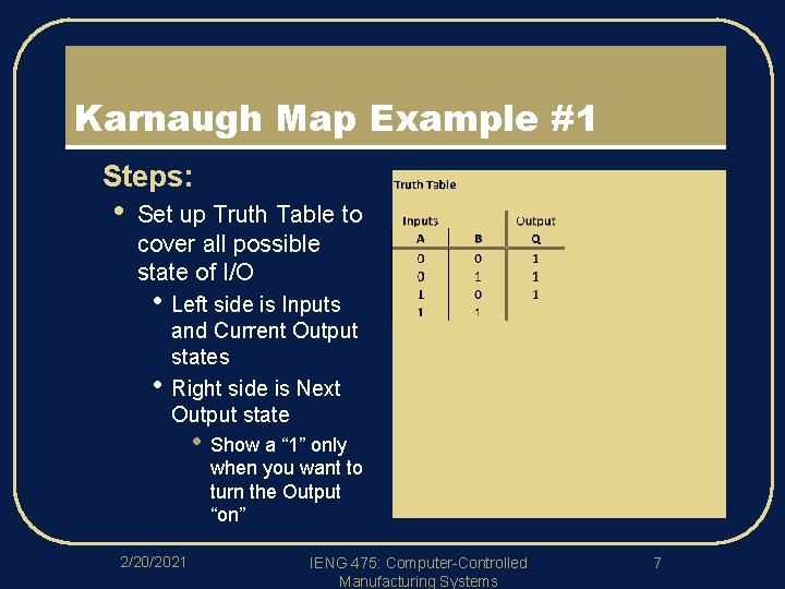 Karnaugh Map Example #1 l Steps: • Set up Truth Table to cover all