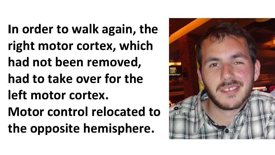 In order to walk again, the right motor cortex, which had not been removed,