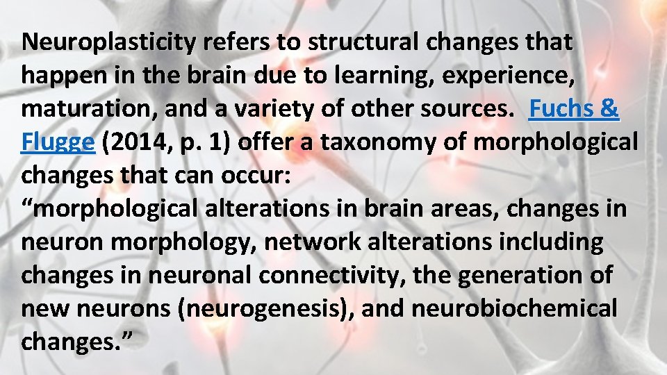 Neuroplasticity refers to structural changes that happen in the brain due to learning, experience,