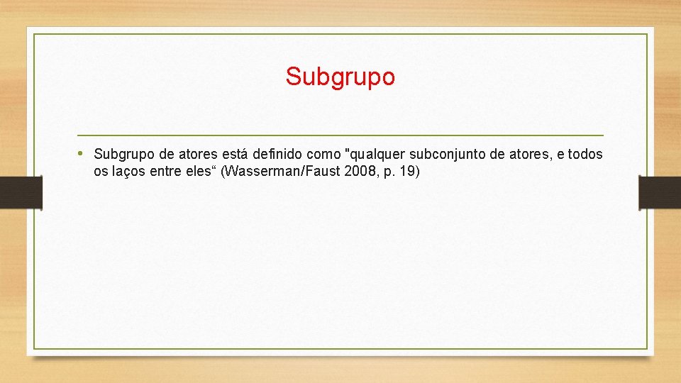 Subgrupo • Subgrupo de atores está definido como "qualquer subconjunto de atores, e todos