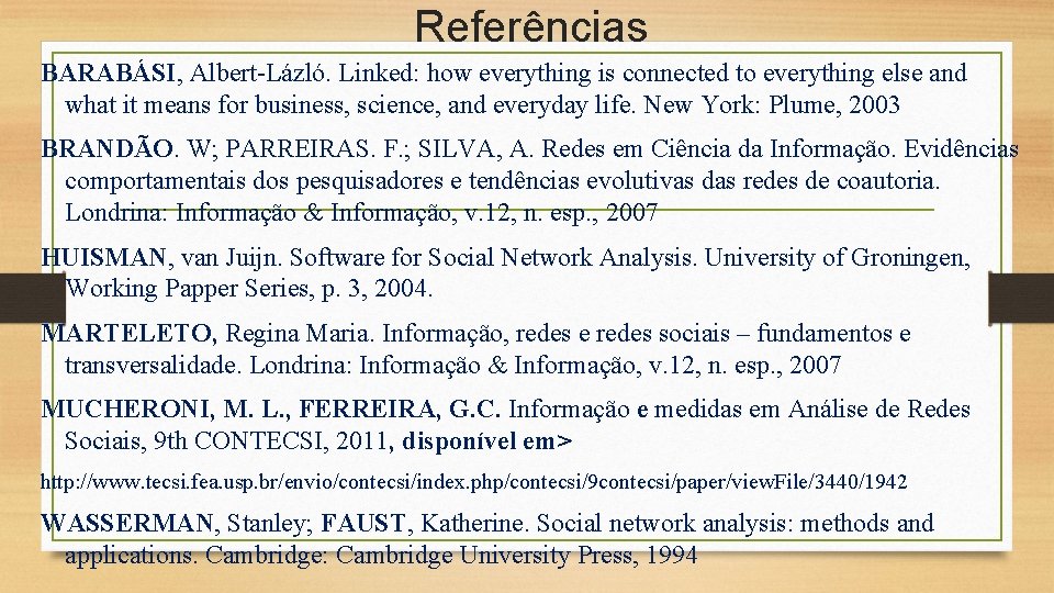 Referências BARABÁSI, Albert-Lázló. Linked: how everything is connected to everything else and what it
