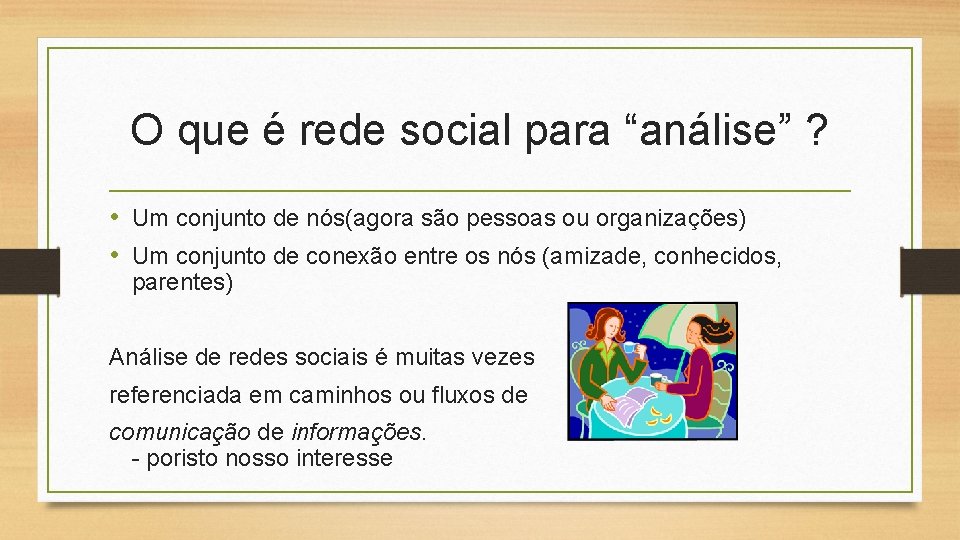 O que é rede social para “análise” ? • Um conjunto de nós(agora são