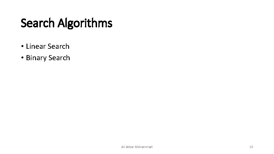 Search Algorithms • Linear Search • Binary Search Ali Akbar Mohammadi 19 