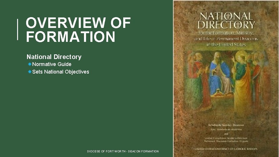 OVERVIEW OF FORMATION National Directory Normative Guide Sets National Objectives DIOCESE OF FORT WORTH