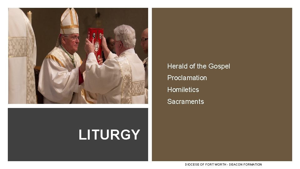 Herald of the Gospel Proclamation Homiletics Sacraments LITURGY DIOCESE OF FORT WORTH - DEACON