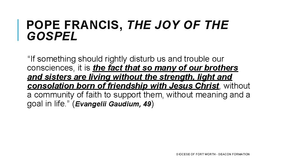 POPE FRANCIS, THE JOY OF THE GOSPEL “If something should rightly disturb us and POPE FRANCIS, THE JOY OF THE GOSPEL “If something should rightly disturb us and