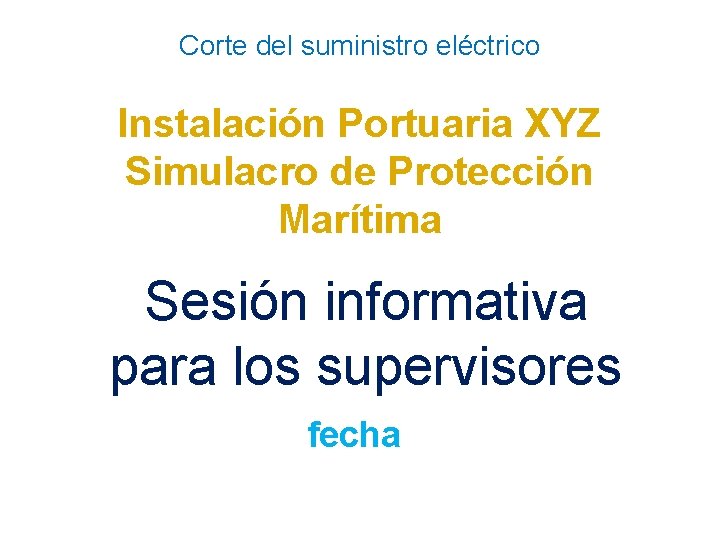 Corte del suministro eléctrico Instalación Portuaria XYZ Simulacro de Protección Marítima Sesión informativa para