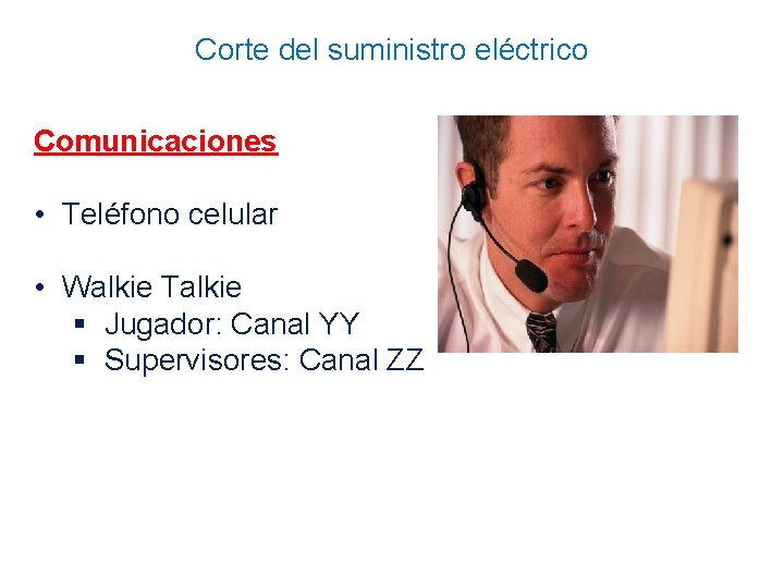 Corte del suministro eléctrico Comunicaciones • Teléfono celular • Walkie Talkie § Jugador: Canal
