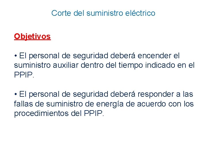 Corte del suministro eléctrico Objetivos • El personal de seguridad deberá encender el suministro