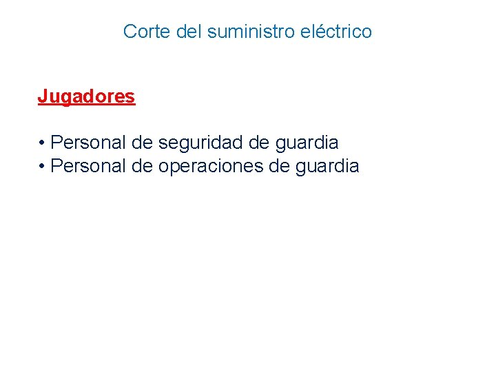 Corte del suministro eléctrico Jugadores • Personal de seguridad de guardia • Personal de