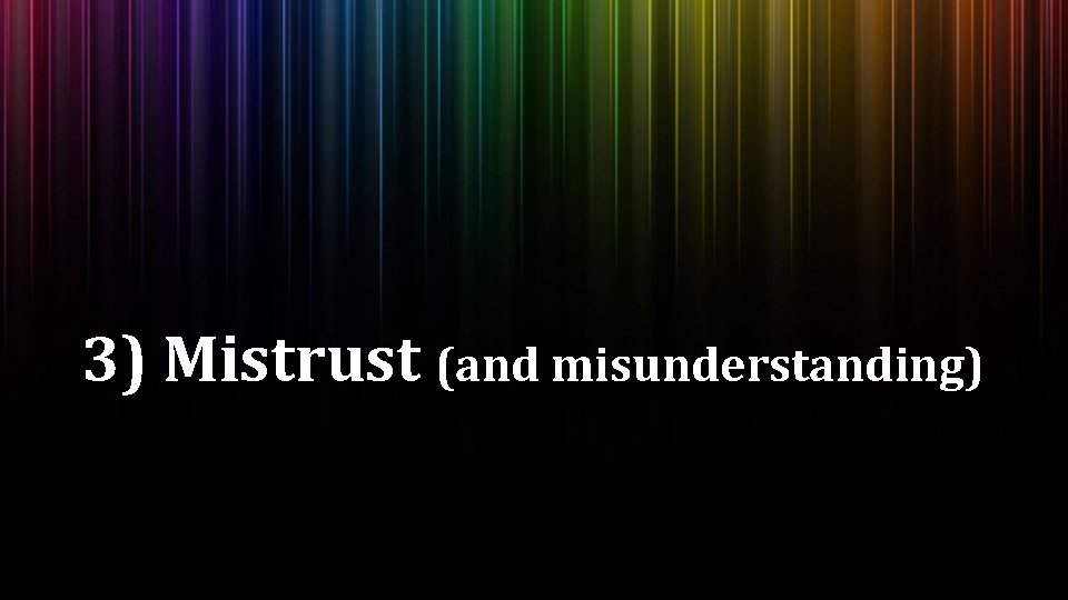 3) Mistrust (and misunderstanding) 3) Mistrust (and misunderstanding)