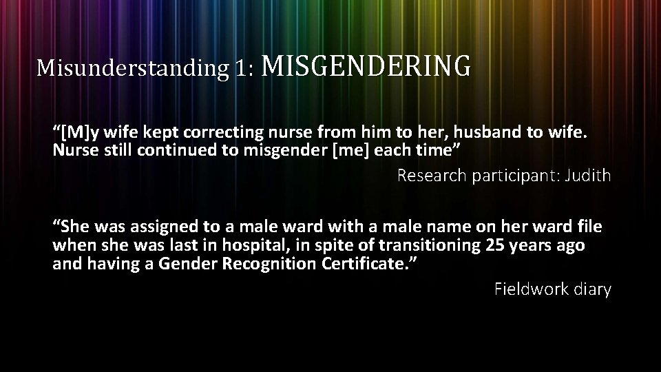 Misunderstanding 1: MISGENDERING “[M]y wife kept correcting nurse from him to her, husband to