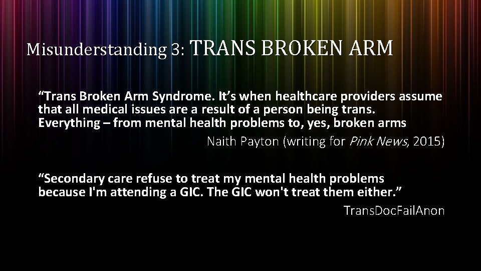 Misunderstanding 3: TRANS BROKEN ARM “Trans Broken Arm Syndrome. It’s when healthcare providers assume Misunderstanding 3: TRANS BROKEN ARM “Trans Broken Arm Syndrome. It’s when healthcare providers assume