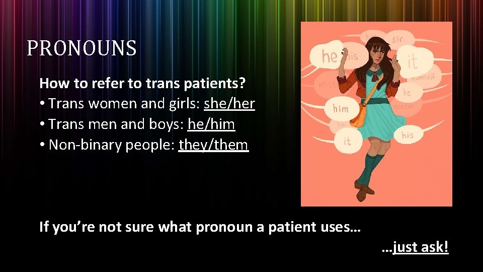 PRONOUNS How to refer to trans patients? • Trans women and girls: she/her • PRONOUNS How to refer to trans patients? • Trans women and girls: she/her •