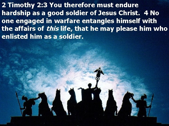 2 Timothy 2: 3 You therefore must endure hardship as a good soldier of