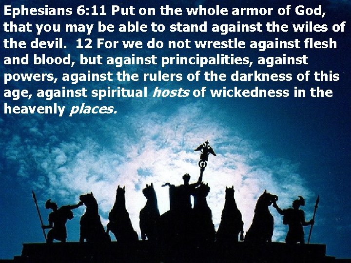 Ephesians 6: 11 Put on the whole armor of God, that you may be