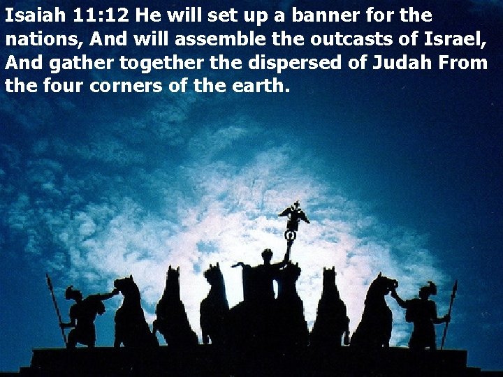 Isaiah 11: 12 He will set up a banner for the nations, And will