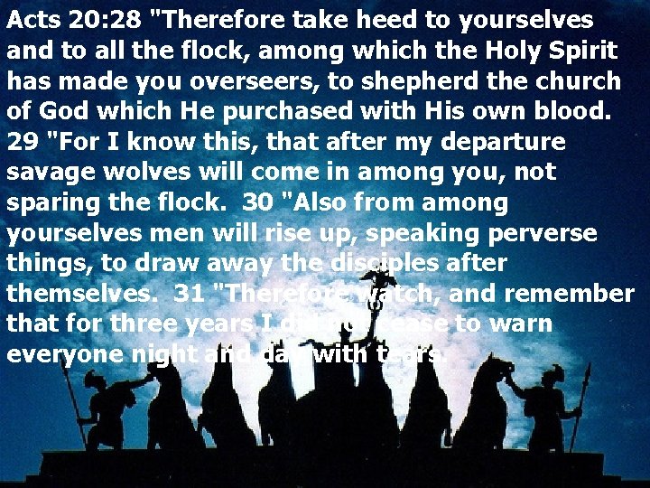 Acts 20: 28 "Therefore take heed to yourselves and to all the flock, among