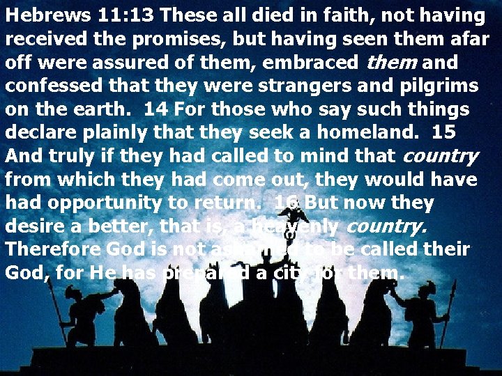 Hebrews 11: 13 These all died in faith, not having received the promises, but