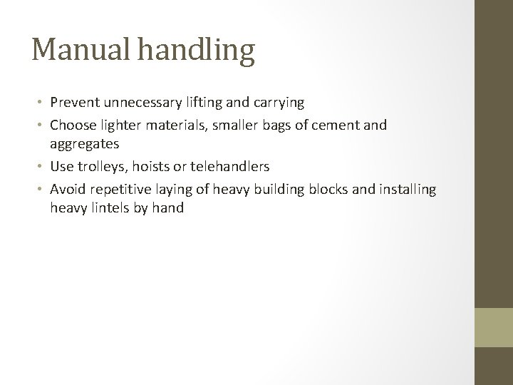 Manual handling • Prevent unnecessary lifting and carrying • Choose lighter materials, smaller bags