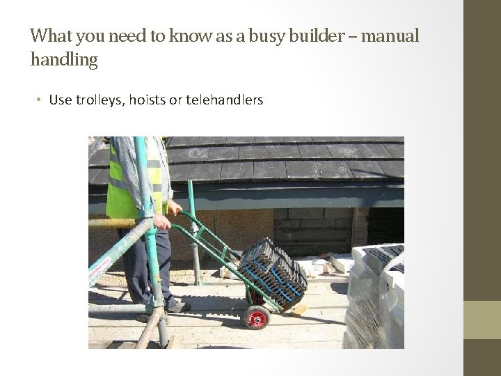What you need to know as a busy builder – manual handling • Use