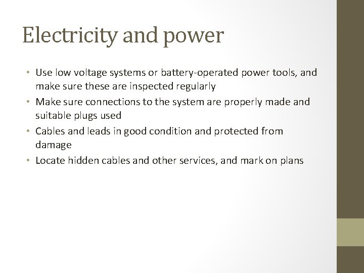 Electricity and power • Use low voltage systems or battery-operated power tools, and make