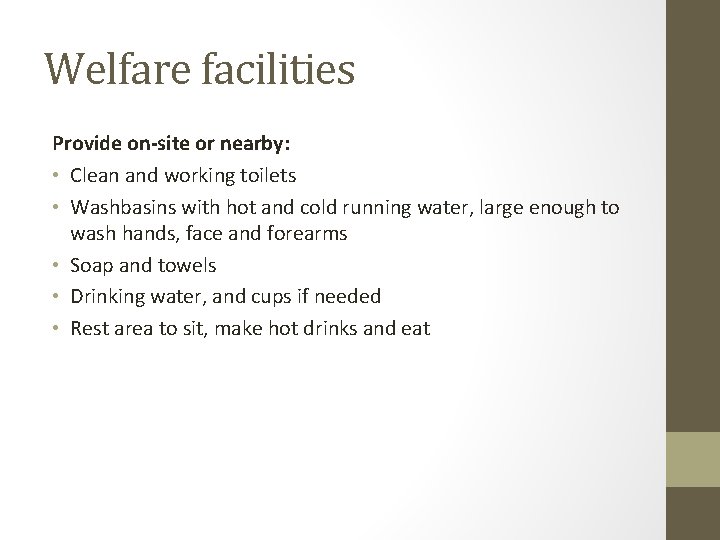 Welfare facilities Provide on-site or nearby: • Clean and working toilets • Washbasins with