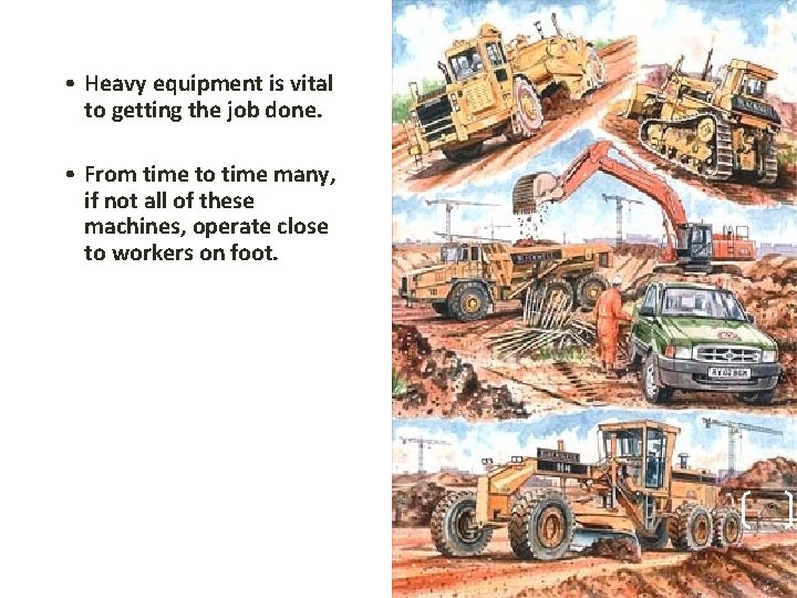  • Heavy equipment is vital to getting the job done. • From time