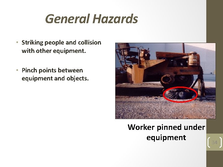 General Hazards • Striking people and collision with other equipment. • Pinch points between