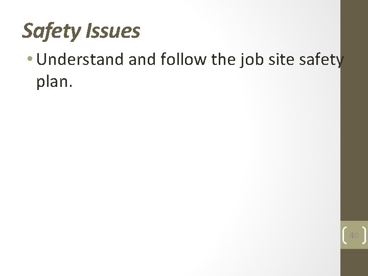 Safety Issues • Understand follow the job site safety plan. 40 