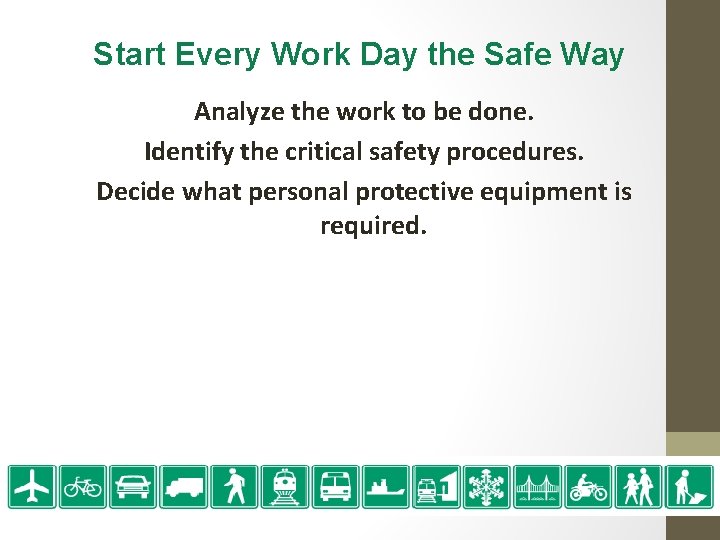 Start Every Work Day the Safe Way Analyze the work to be done. Identify