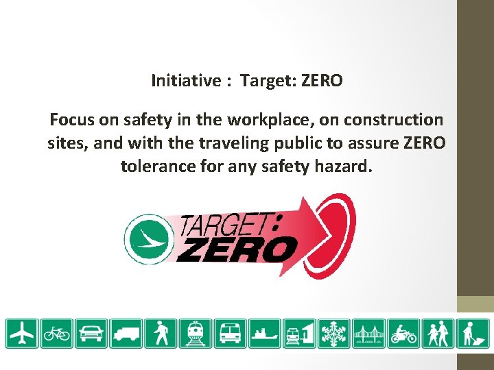 Initiative : Target: ZERO Focus on safety in the workplace, on construction sites, and