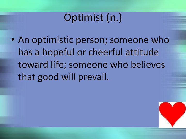 Optimist (n. ) • An optimistic person; someone who has a hopeful or cheerful
